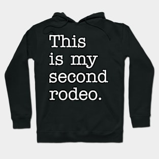 "This is my second rodeo." in plain white letters - cos you're not the noob, but barely Hoodie